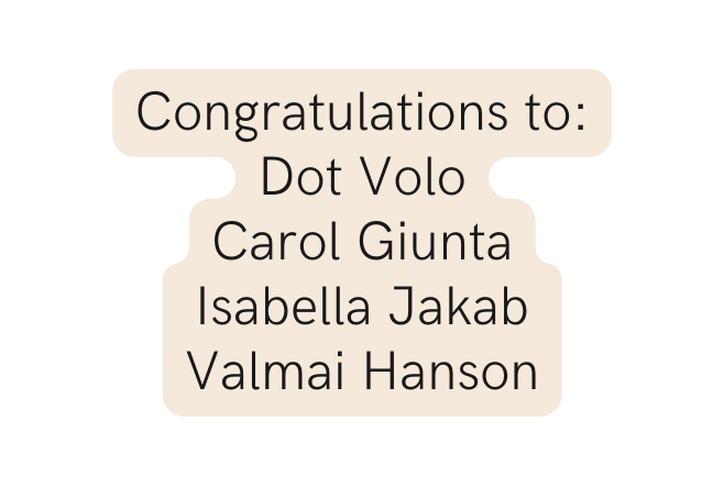 Congratulations to Dot Volo Carol Giunta Isabella Jakab Valmai Hanson